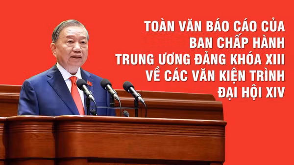 Toàn văn Báo cáo của Ban Chấp hành Trung ương Đảng khóa XIII về các văn kiện trình Đại hội XIV