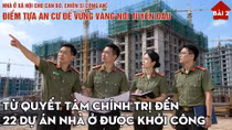 Bài 2: Từ quyết tâm chính trị đến 22 dự án nhà ở được khởi công