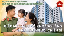 Bài 1: Giấc mơ an cư và khoảng lặng phía sau người chiến sĩ