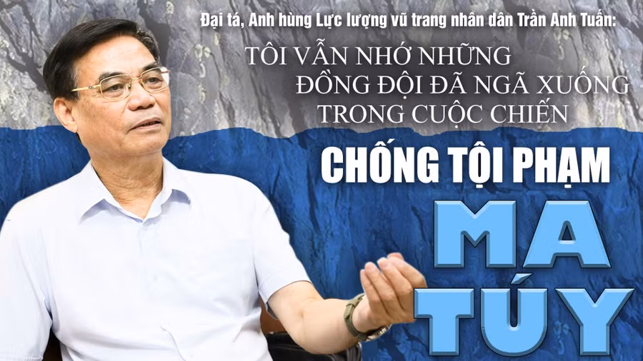 TÔI VẪN NHỚ NHỮNG ĐỒNG ĐỘI ĐÃ NGÃ XUỐNG TRONG CUỘC CHIẾN CHỐNG TỘI PHẠM MA TÚY 