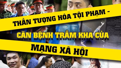 Thần tượng hóa tội phạm - căn bệnh trầm kha của mạng xã hội
