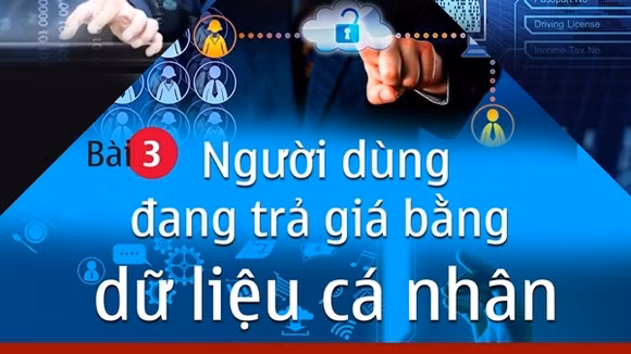 Dẹp nạn ăn cắp bản quyền trên không gian số: Người dùng đang trả giá bằng dữ liệu cá nhân (bài 3)