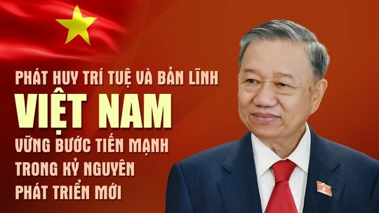 Phát huy trí tuệ và bản lĩnh Việt Nam vững bước tiến mạnh trong kỷ nguyên phát triển mới