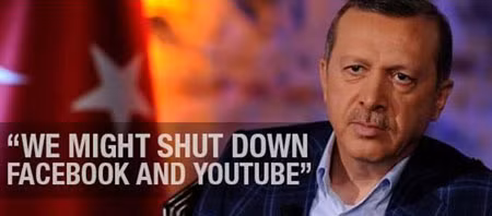 Thủ tướng Thổ Nhĩ Kỳ ErdoGan: "Chúng tôi (Chính phủ) sẽ đóng cửa Facebook và YouTube”.
