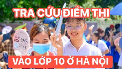 Tra cứu điểm thi vào lớp 10 tại Hà Nội