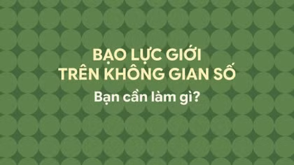 Bạo lực giới trên không gian số: Bạn cần làm gì?