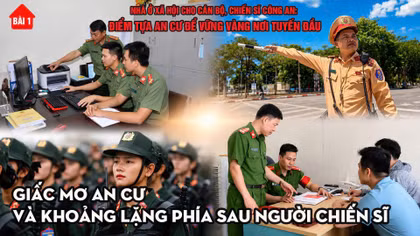 Bài 1: Giấc mơ an cư và khoảng lặng phía sau người chiến sĩ