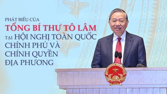 Phát biểu chỉ đạo của Tổng Bí thư Tô Lâm tại Hội nghị toàn quốc Chính phủ và chính quyền địa phương