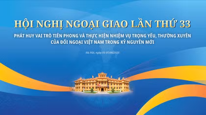 Hôm nay, khai mạc Hội nghị Ngoại giao lần thứ 33 