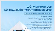 Lướt VietinBank JCB, săn deal rước “Táo” trọn hứng vi vu