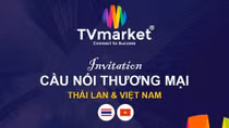 Ngày 11-12 tổ chức chương trình Cầu nối thương mại Thái Lan - Việt Nam