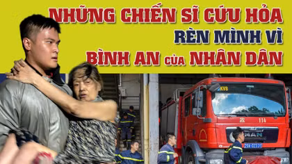 Những chiến sĩ cứu hỏa rèn mình vì bình an của Nhân dân