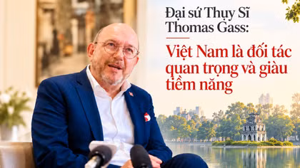 Đại sứ Thụy Sĩ Thomas Gass: Việt Nam là đối tác quan trọng và giàu tiềm năng