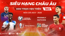 Viettel TV360 sở hữu bản quyền các giải đấu cấp đội tuyển thuộc UEFA