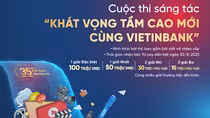 Gia hạn thời gian nhận bài dự thi Cuộc thi sáng tác “Khát vọng tầm cao mới cùng VietinBank”