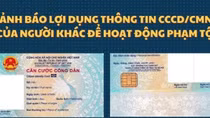 Cảnh báo lợi dụng thông tin CCCD để hoạt động phạm tội