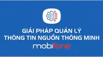 Giải pháp quản lý thông tin nguồn của MobiFone - Sự lựa chọn đáng tin cậy