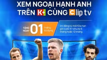 Bùng nổ “đại tiệc” Ngoại hạng Anh trên K+ cùng ClipTV