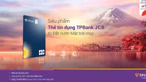 “Bắt tay” JCB, TPBank giới thiệu dòng thẻ mới với nhiều ưu điểm vượt trội
