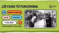 Giãn cách xã hội, chiếu miễn phí “Lời chào từ Fukushima”