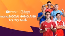 Mang giải Ngoại Hạng Anh đến mọi nhà