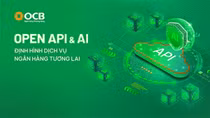 Open API VÀ công nghệ AI - định hình dịch vụ ngân hàng tương lai