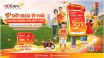 Gửi tiết kiệm HDBank với chương trình “Tiết kiệm Tỷ phú” giải thưởng tới 3 tỷ đồng