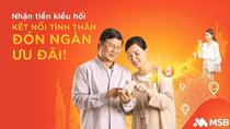 Thêm nhiều ưu đãi khi nhận tiền kiều hối qua tài khoản MSB