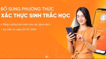 Xác thực sinh trắc học bảo đảm an toàn trong giao dịch ngân hàng