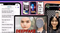 Cẩn thận trò tống tiền từ Deepfake