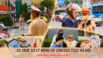 Ca trực xử lý nồng độ cồn của CSGT Hà Nội giữa nắng nóng hơn 40 độ C