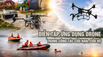 Diễn tập ứng dụng drone trong công tác cứu nạn, cứu hộ