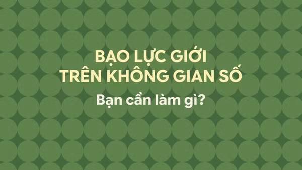 Bạo lực giới trên không gian số: Bạn cần làm gì?