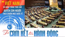Việt Nam và hành trình thúc đẩy quyền con người theo chuẩn mực quốc tế