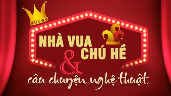 Nhà vua – chú hề và câu chuyện nghệ thuật