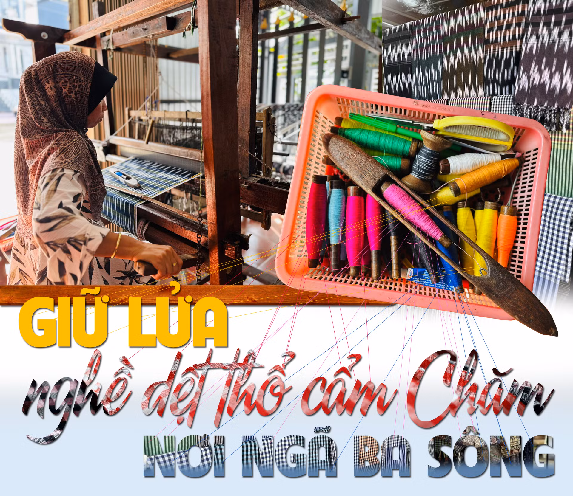 Giữ lửa nghề dệt thổ cẩm Chăm nơi ngã ba sông -0
