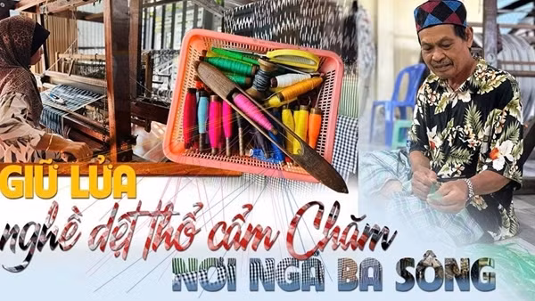 Giữ lửa nghề dệt thổ cẩm Chăm nơi ngã ba sông