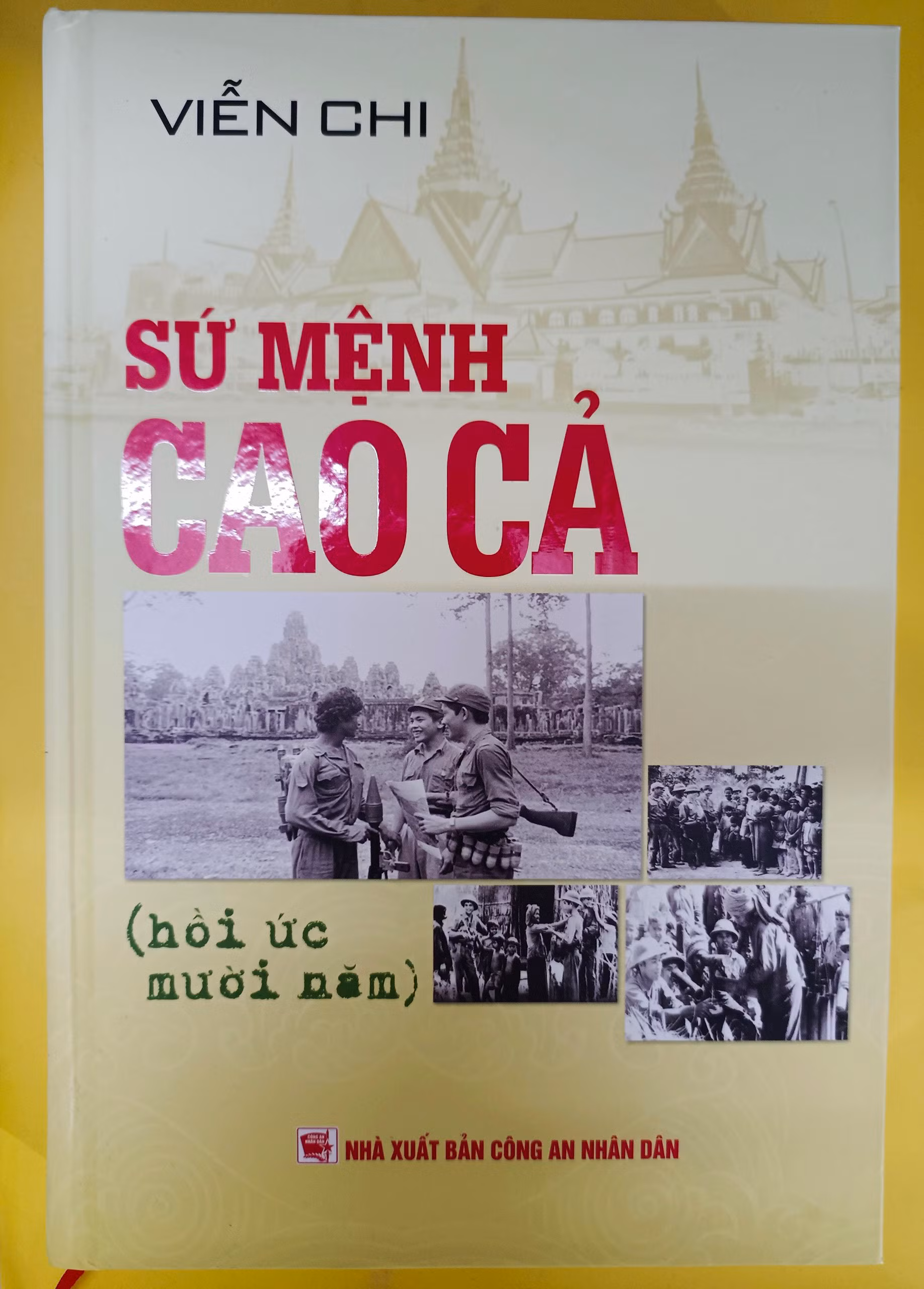 Cuốn sách “Sứ mệnh cao cả” (Hồi ức mười năm): Tài liệu quý về lực lượng CAND trên đất bạn Campuchia -0