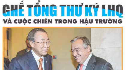 Ghế Tổng thư ký LHQ và cuộc chiến trong hậu trường