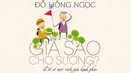 Ra mắt sách ‘Già sao cho sướng’ của bác sĩ Đỗ Hồng Ngọc
