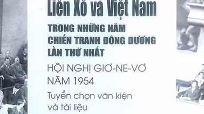 Công bố gần 200 tài tiệu về quan hệ Việt Nam, Liên Xô trong chiến tranh Đông Dương