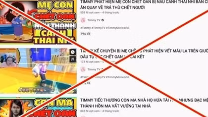 Xử lý nghiêm và gỡ bỏ các nội dung nguy hại trên kênh YouTube Timmy TV