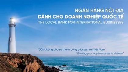 Đi tìm ngân hàng nội địa cho doanh nghiệp FDI tại Việt Nam