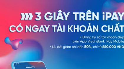 Đăng ký tài khoản số đẹp ngay trên ứng dụng VietinBank iPay Mobile: Giảm phí lên đến 50%