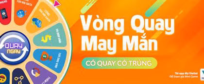 Nhận quà tặng cực dễ từ “Vòng quay may mắn” trên MyViettel