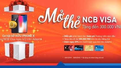 NCB triển khai chương trình mở thẻ Visa cùng cơ hội sở hữu iphoneX với giá 0 đồng