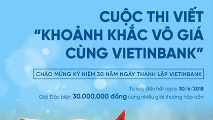 Gia hạn cuộc thi viết “Khoảnh khắc vô giá cùng VietinBank”
