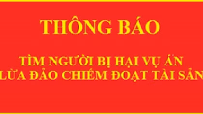 Tìm bị hại vụ án “Lừa đảo chiếm đoạt tài sản”