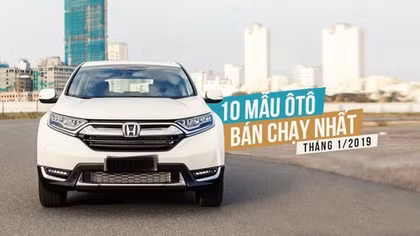 Top 10 mẫu xe bán chạy nhất thị trường Việt tháng 1-2019