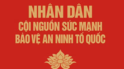 Nhân dân - cội nguồn sức mạnh bảo vệ an ninh Tổ quốc